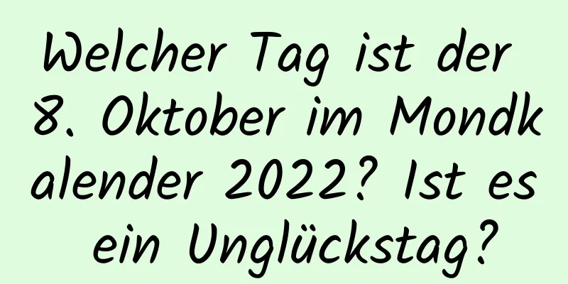 Welcher Tag ist der 8. Oktober im Mondkalender 2022? Ist es ein Unglückstag?