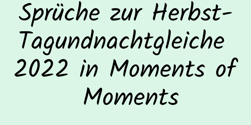 Sprüche zur Herbst-Tagundnachtgleiche 2022 in Moments of Moments