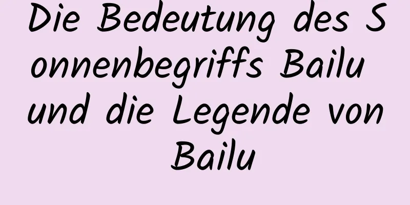 Die Bedeutung des Sonnenbegriffs Bailu und die Legende von Bailu