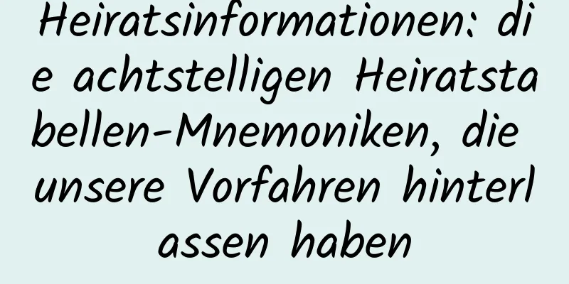 Heiratsinformationen: die achtstelligen Heiratstabellen-Mnemoniken, die unsere Vorfahren hinterlassen haben