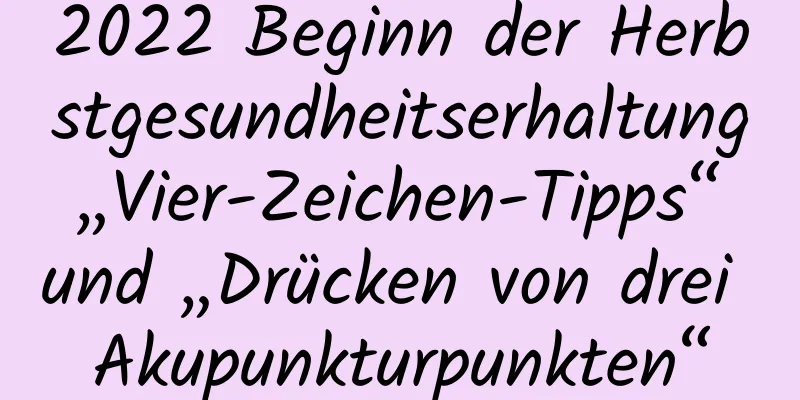 2022 Beginn der Herbstgesundheitserhaltung „Vier-Zeichen-Tipps“ und „Drücken von drei Akupunkturpunkten“