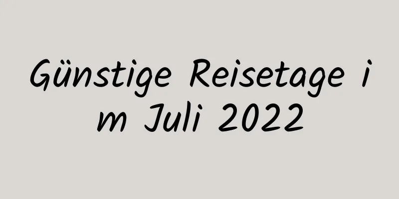 Günstige Reisetage im Juli 2022