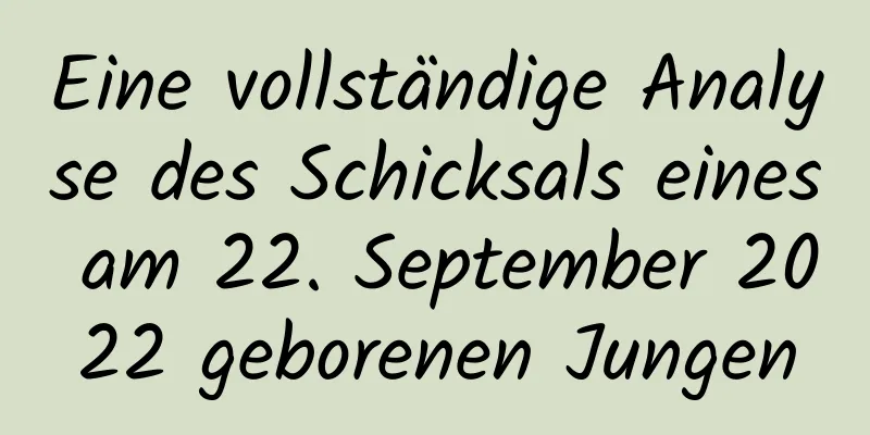 Eine vollständige Analyse des Schicksals eines am 22. September 2022 geborenen Jungen