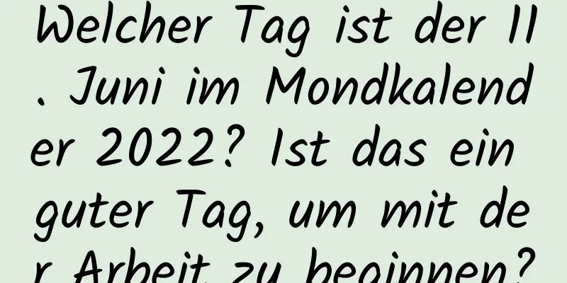 Welcher Tag ist der 11. Juni im Mondkalender 2022? Ist das ein guter Tag, um mit der Arbeit zu beginnen?