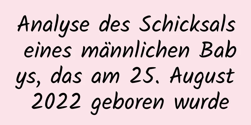 Analyse des Schicksals eines männlichen Babys, das am 25. August 2022 geboren wurde