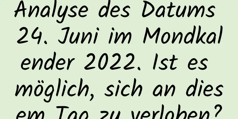 Analyse des Datums 24. Juni im Mondkalender 2022. Ist es möglich, sich an diesem Tag zu verloben?