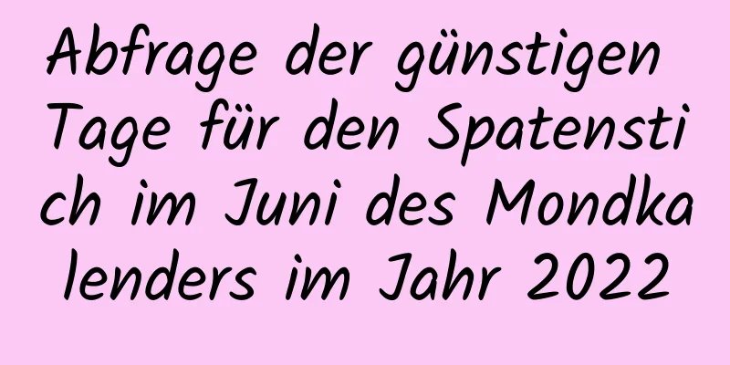 Abfrage der günstigen Tage für den Spatenstich im Juni des Mondkalenders im Jahr 2022