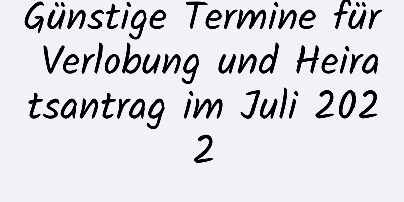 Günstige Termine für Verlobung und Heiratsantrag im Juli 2022