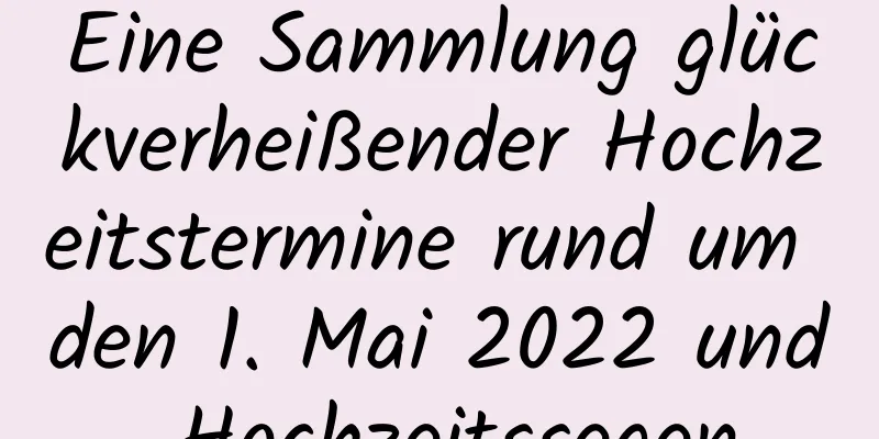 Eine Sammlung glückverheißender Hochzeitstermine rund um den 1. Mai 2022 und Hochzeitssegen