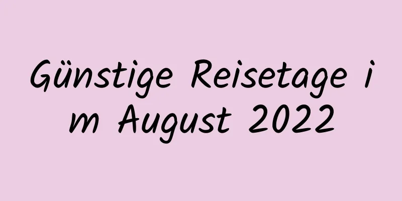 Günstige Reisetage im August 2022