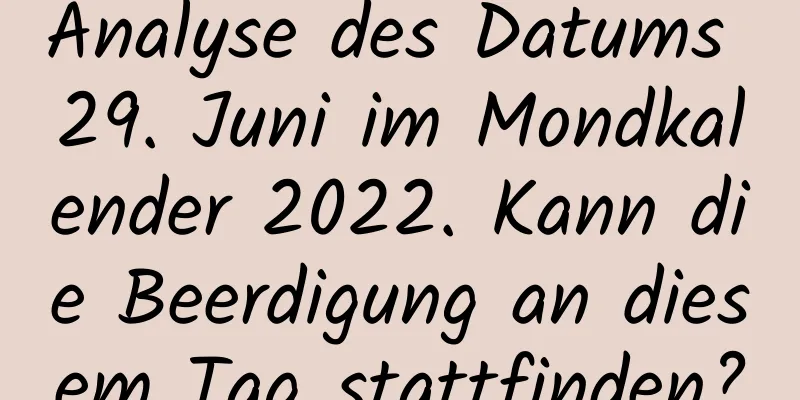 Analyse des Datums 29. Juni im Mondkalender 2022. Kann die Beerdigung an diesem Tag stattfinden?