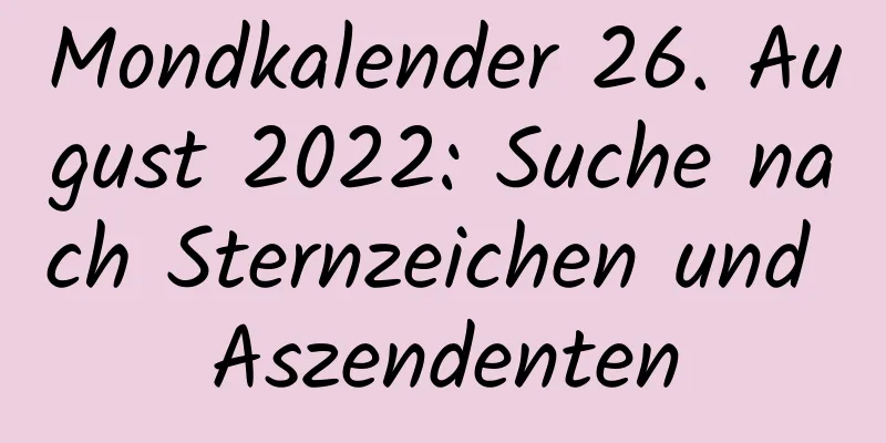 Mondkalender 26. August 2022: Suche nach Sternzeichen und Aszendenten