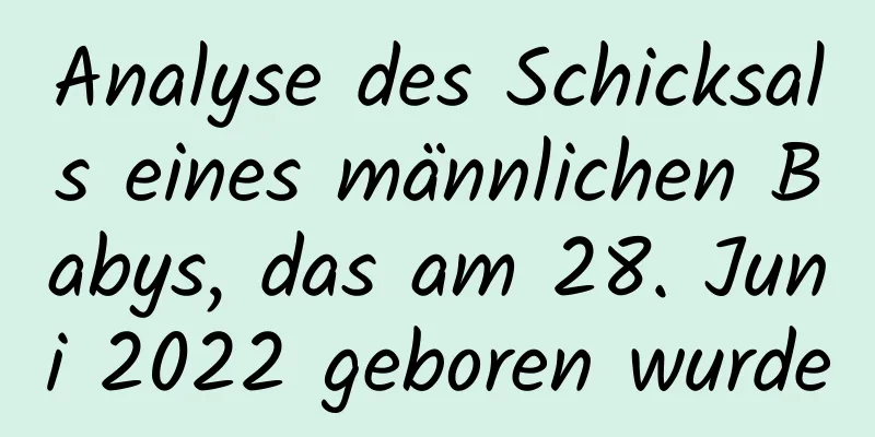 Analyse des Schicksals eines männlichen Babys, das am 28. Juni 2022 geboren wurde