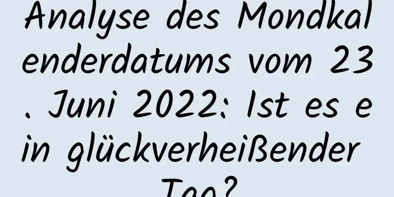 Analyse des Mondkalenderdatums vom 23. Juni 2022: Ist es ein glückverheißender Tag?