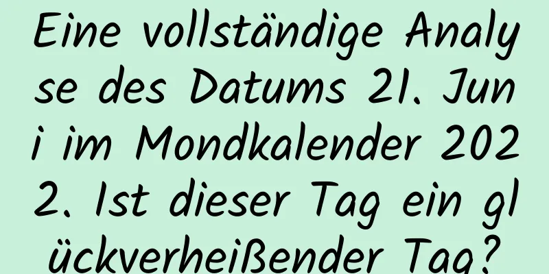 Eine vollständige Analyse des Datums 21. Juni im Mondkalender 2022. Ist dieser Tag ein glückverheißender Tag?