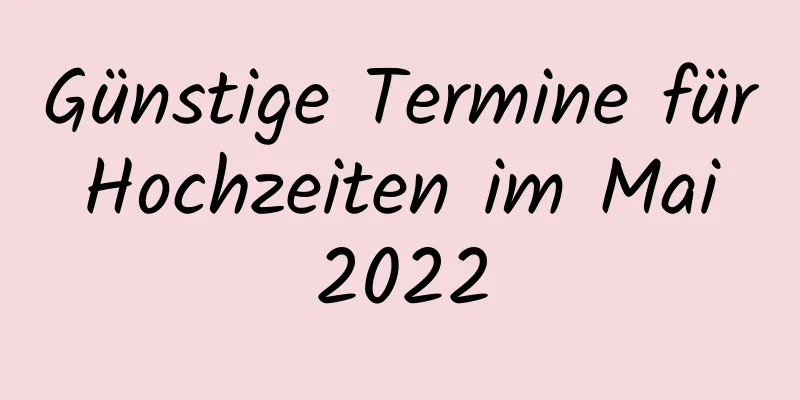 Günstige Termine für Hochzeiten im Mai 2022