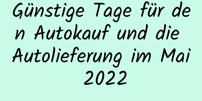 Günstige Tage für den Autokauf und die Autolieferung im Mai 2022