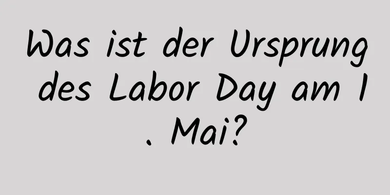 Was ist der Ursprung des Labor Day am 1. Mai?