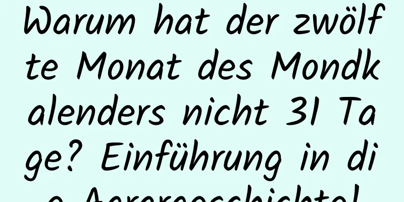 Warum hat der zwölfte Monat des Mondkalenders nicht 31 Tage? Einführung in die Agrargeschichte!