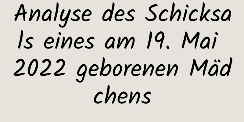 Analyse des Schicksals eines am 19. Mai 2022 geborenen Mädchens