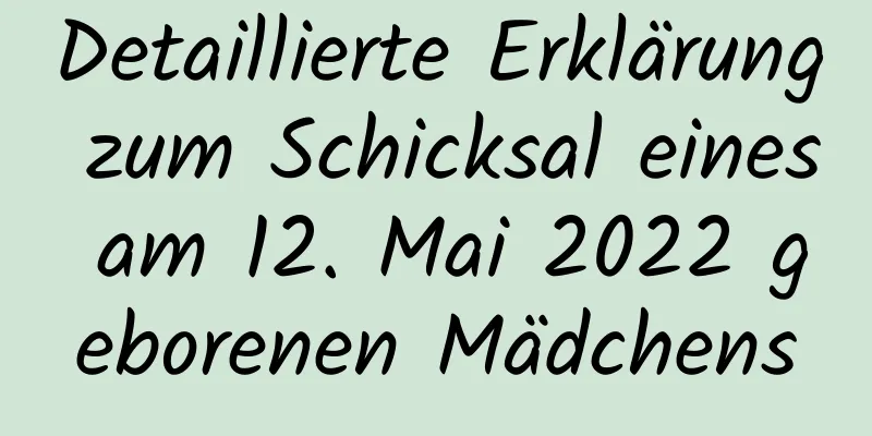 Detaillierte Erklärung zum Schicksal eines am 12. Mai 2022 geborenen Mädchens