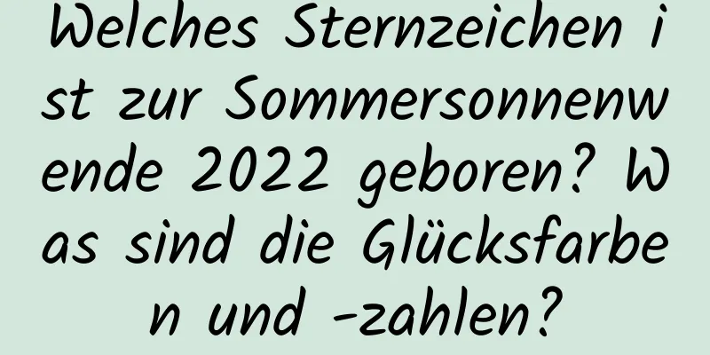 Welches Sternzeichen ist zur Sommersonnenwende 2022 geboren? Was sind die Glücksfarben und -zahlen?