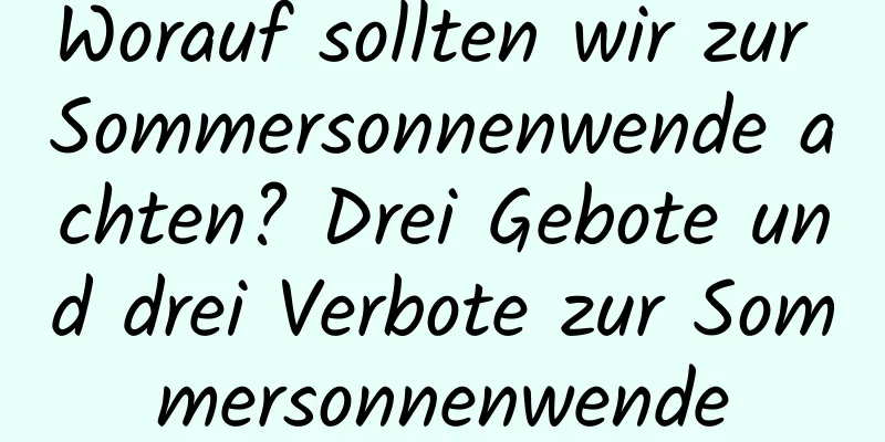 Worauf sollten wir zur Sommersonnenwende achten? Drei Gebote und drei Verbote zur Sommersonnenwende