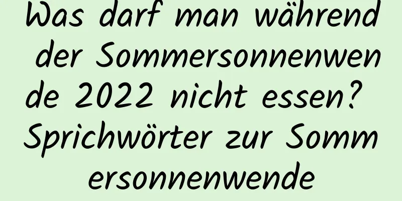 Was darf man während der Sommersonnenwende 2022 nicht essen? Sprichwörter zur Sommersonnenwende