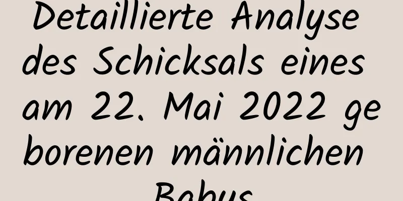 Detaillierte Analyse des Schicksals eines am 22. Mai 2022 geborenen männlichen Babys