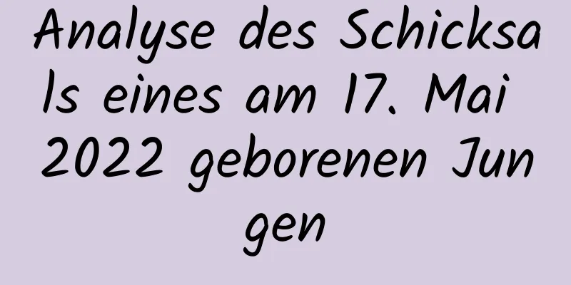 Analyse des Schicksals eines am 17. Mai 2022 geborenen Jungen