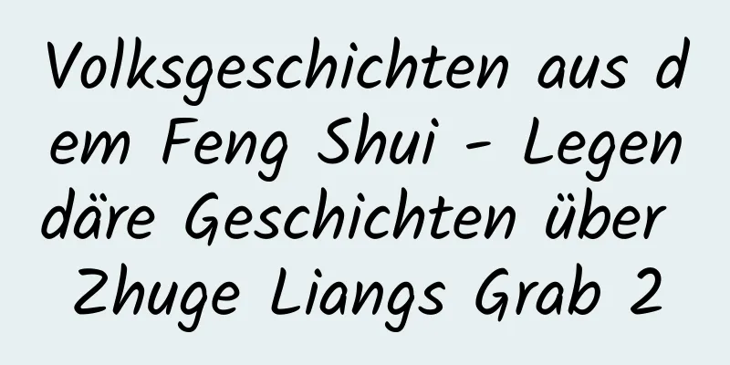 Volksgeschichten aus dem Feng Shui - Legendäre Geschichten über Zhuge Liangs Grab 2