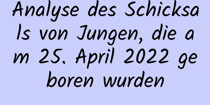 Analyse des Schicksals von Jungen, die am 25. April 2022 geboren wurden