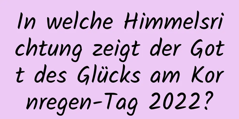 In welche Himmelsrichtung zeigt der Gott des Glücks am Kornregen-Tag 2022?