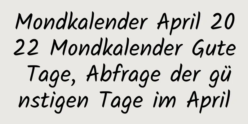 Mondkalender April 2022 Mondkalender Gute Tage, Abfrage der günstigen Tage im April