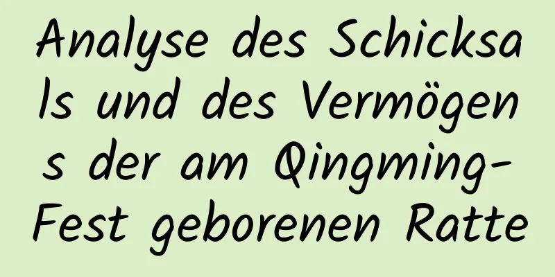 Analyse des Schicksals und des Vermögens der am Qingming-Fest geborenen Ratte