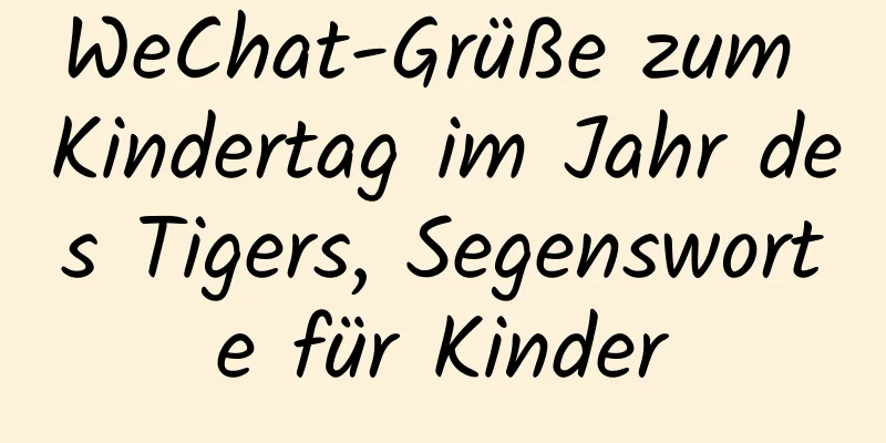 WeChat-Grüße zum Kindertag im Jahr des Tigers, Segensworte für Kinder