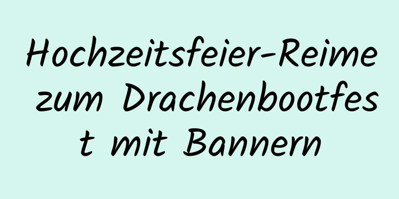 Hochzeitsfeier-Reime zum Drachenbootfest mit Bannern