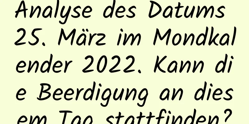 Analyse des Datums 25. März im Mondkalender 2022. Kann die Beerdigung an diesem Tag stattfinden?