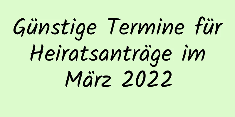 Günstige Termine für Heiratsanträge im März 2022