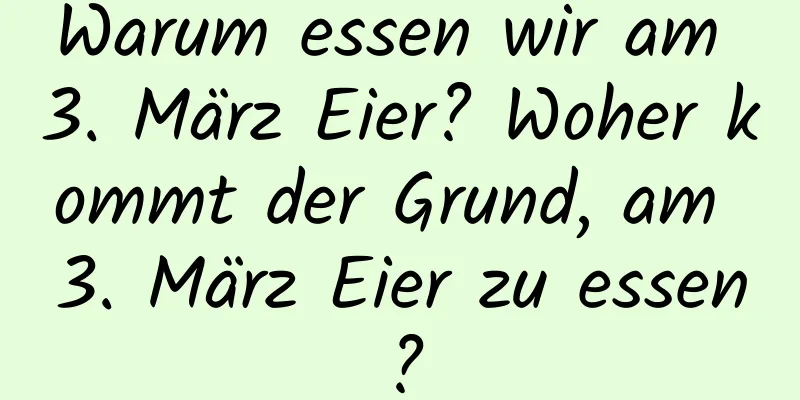 Warum essen wir am 3. März Eier? Woher kommt der Grund, am 3. März Eier zu essen?