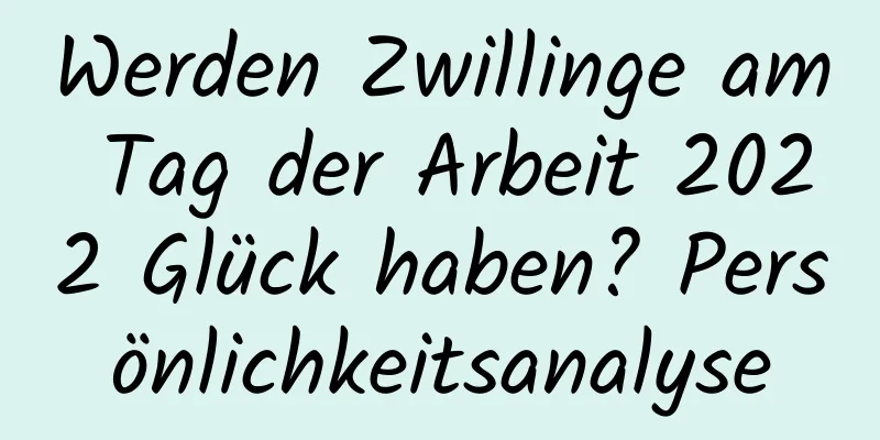 Werden Zwillinge am Tag der Arbeit 2022 Glück haben? Persönlichkeitsanalyse