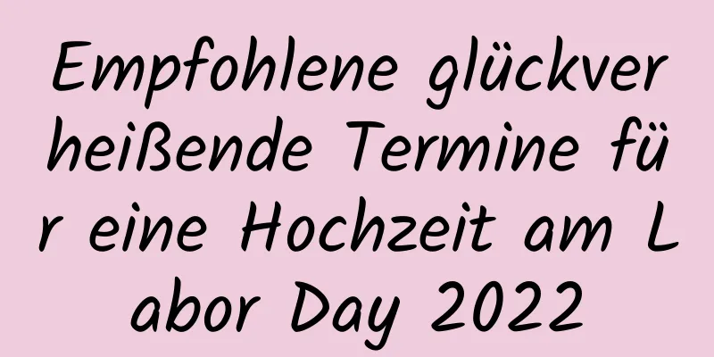 Empfohlene glückverheißende Termine für eine Hochzeit am Labor Day 2022