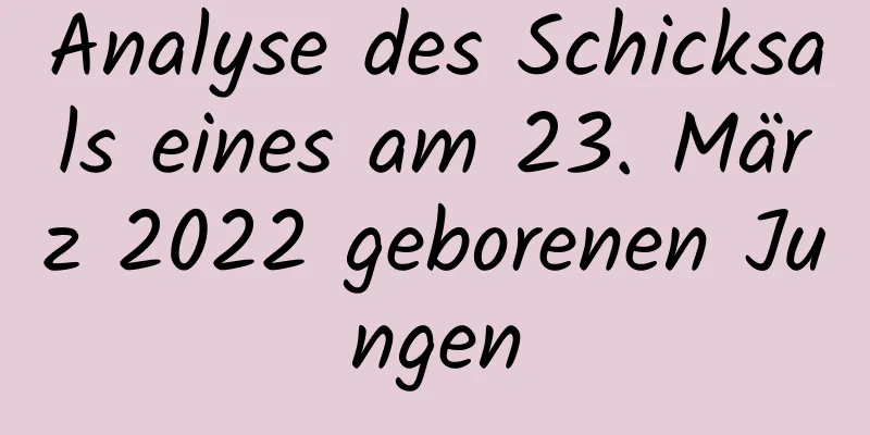 Analyse des Schicksals eines am 23. März 2022 geborenen Jungen