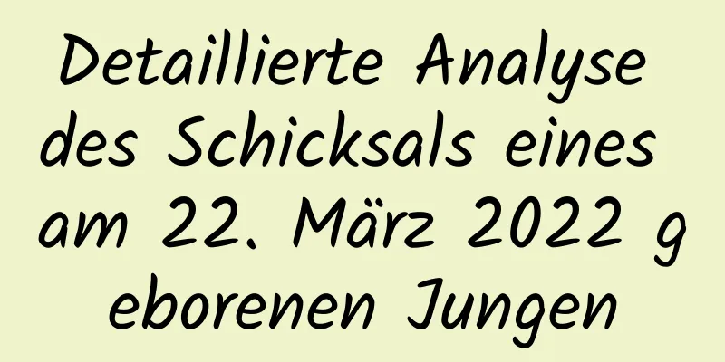 Detaillierte Analyse des Schicksals eines am 22. März 2022 geborenen Jungen