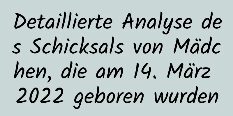 Detaillierte Analyse des Schicksals von Mädchen, die am 14. März 2022 geboren wurden