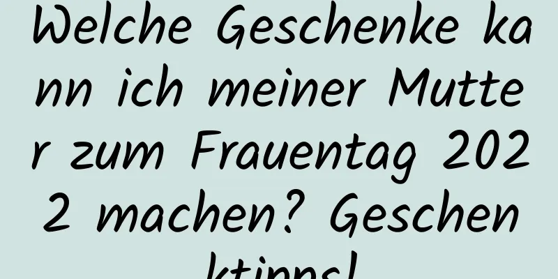 Welche Geschenke kann ich meiner Mutter zum Frauentag 2022 machen? Geschenktipps!