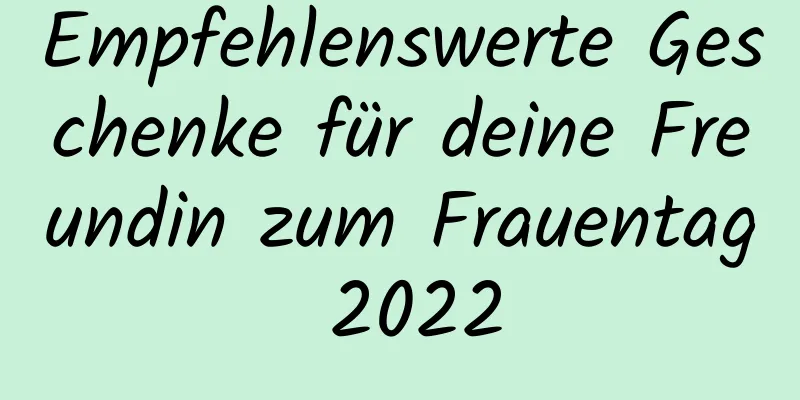 Empfehlenswerte Geschenke für deine Freundin zum Frauentag 2022