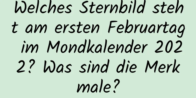 Welches Sternbild steht am ersten Februartag im Mondkalender 2022? Was sind die Merkmale?