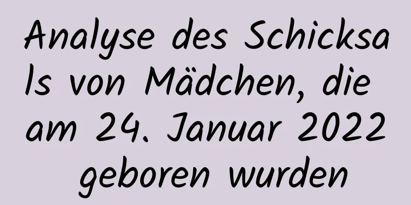 Analyse des Schicksals von Mädchen, die am 24. Januar 2022 geboren wurden