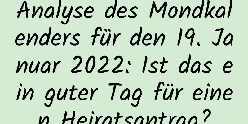 Analyse des Mondkalenders für den 19. Januar 2022: Ist das ein guter Tag für einen Heiratsantrag?